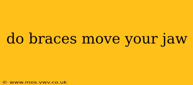 do braces move your jaw