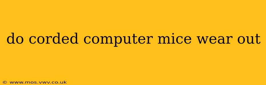 do corded computer mice wear out