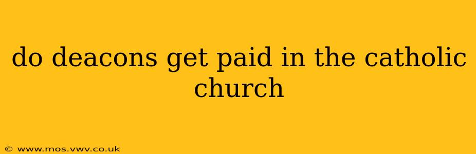 do deacons get paid in the catholic church