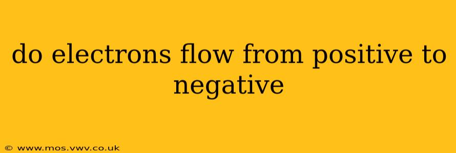 do electrons flow from positive to negative