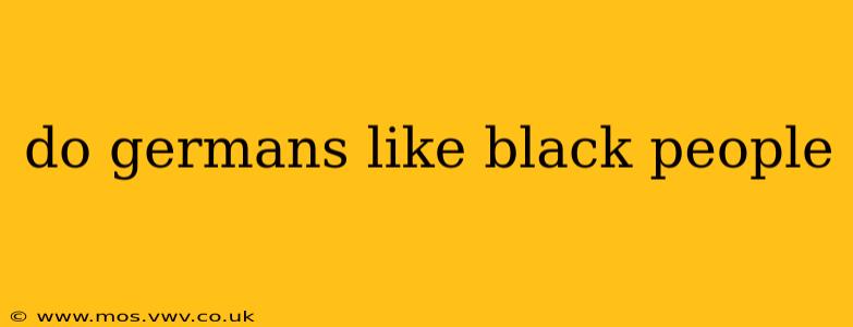do germans like black people
