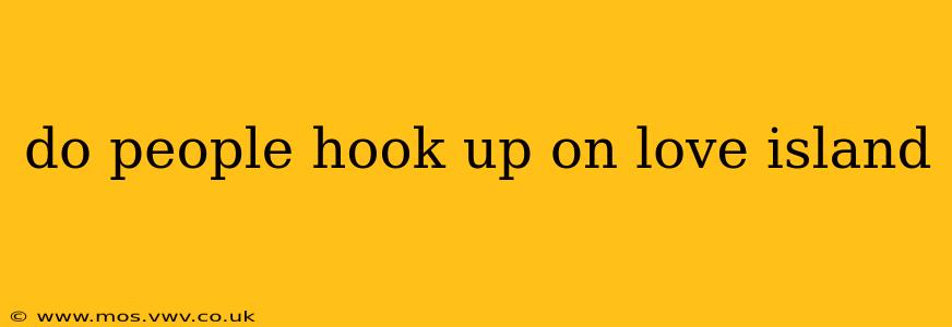 do people hook up on love island
