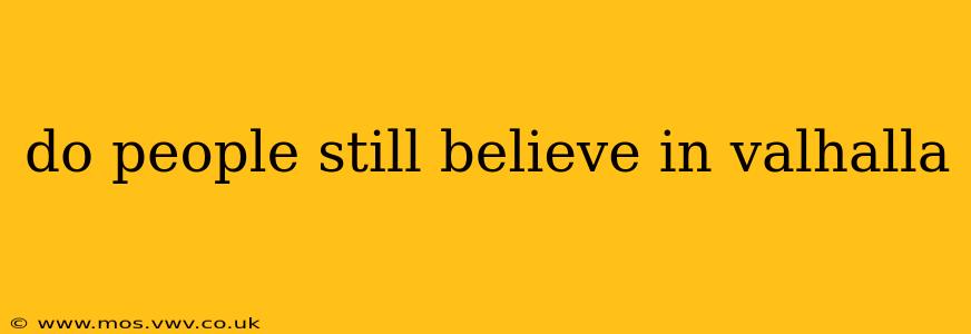 do people still believe in valhalla