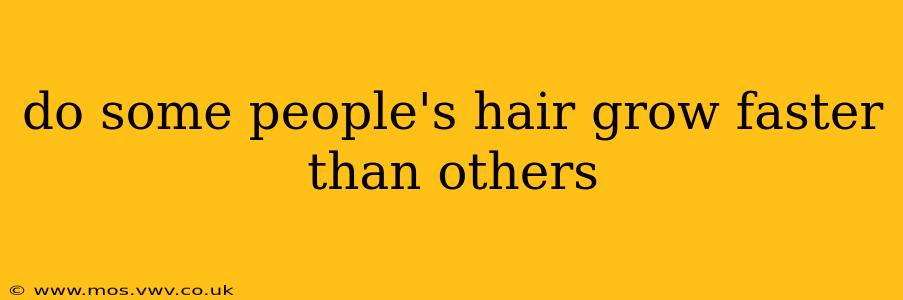 do some people's hair grow faster than others