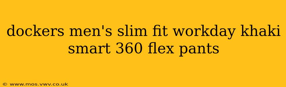dockers men's slim fit workday khaki smart 360 flex pants