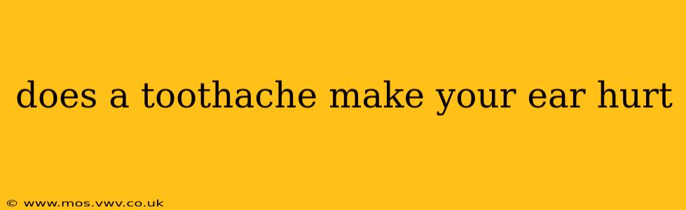 does a toothache make your ear hurt