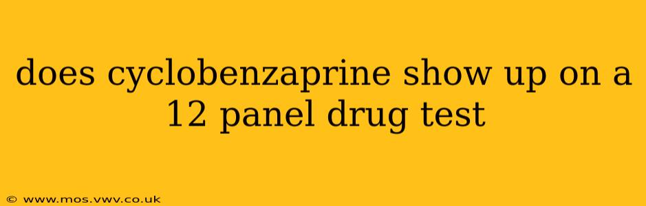 does cyclobenzaprine show up on a 12 panel drug test