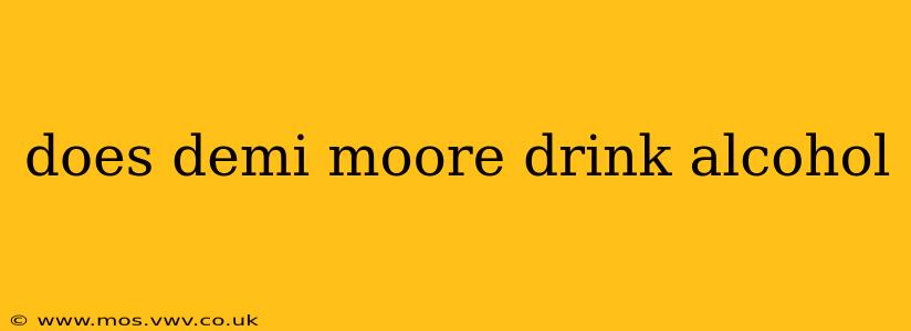 does demi moore drink alcohol