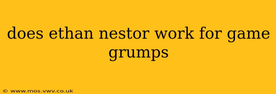 does ethan nestor work for game grumps