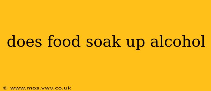 does food soak up alcohol