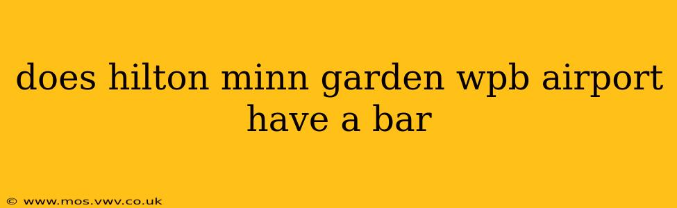 does hilton minn garden wpb airport have a bar