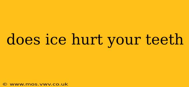 does ice hurt your teeth