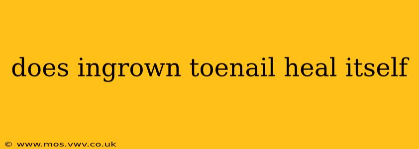 does ingrown toenail heal itself