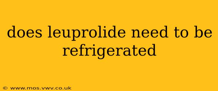does leuprolide need to be refrigerated