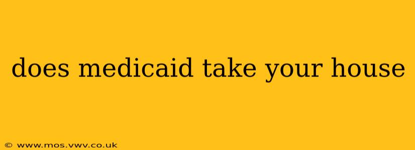 does medicaid take your house