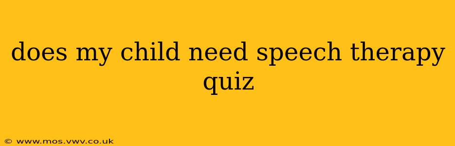 does my child need speech therapy quiz