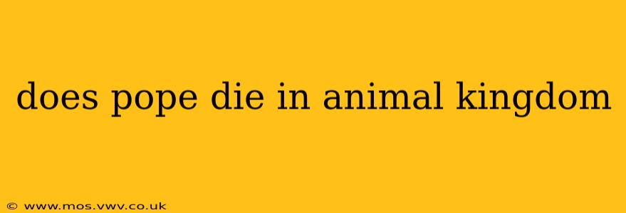 does pope die in animal kingdom