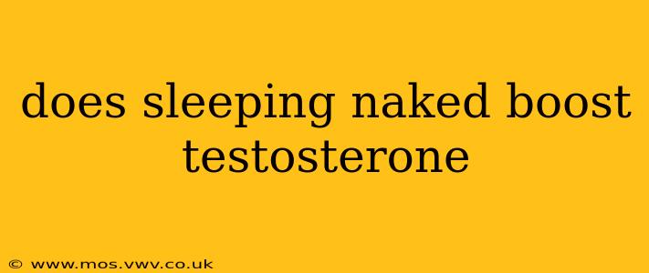 does sleeping naked boost testosterone
