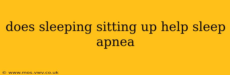 does sleeping sitting up help sleep apnea