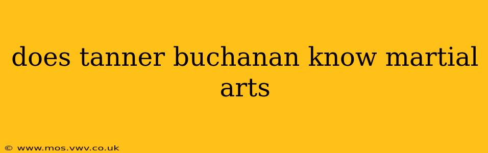 does tanner buchanan know martial arts