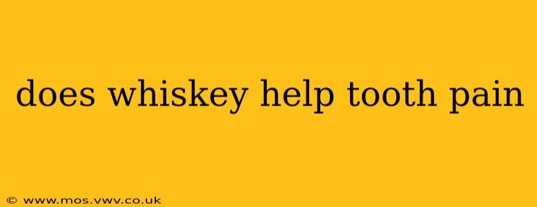 does whiskey help tooth pain