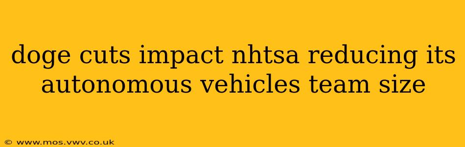 doge cuts impact nhtsa reducing its autonomous vehicles team size