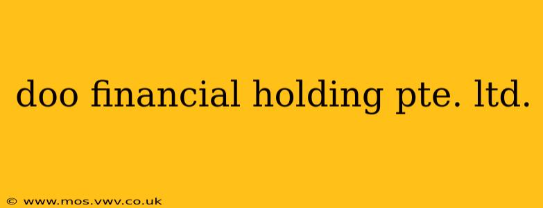 doo financial holding pte. ltd.