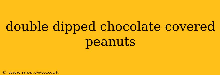 double dipped chocolate covered peanuts