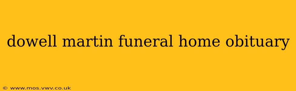dowell martin funeral home obituary