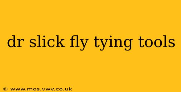 dr slick fly tying tools
