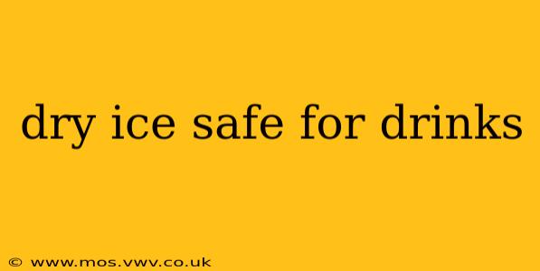 dry ice safe for drinks