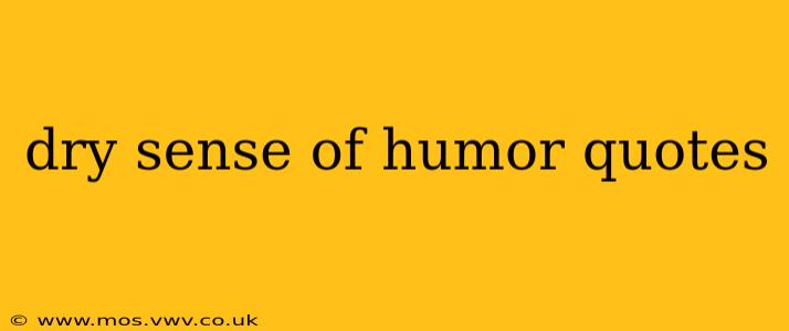 dry sense of humor quotes