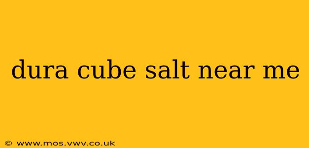 dura cube salt near me