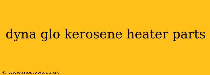 dyna glo kerosene heater parts