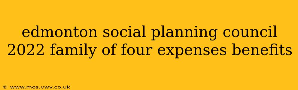 edmonton social planning council 2022 family of four expenses benefits
