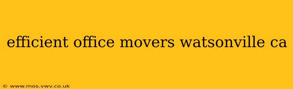 efficient office movers watsonville ca