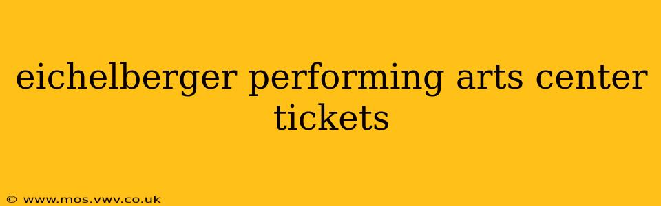eichelberger performing arts center tickets