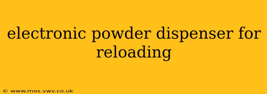 electronic powder dispenser for reloading