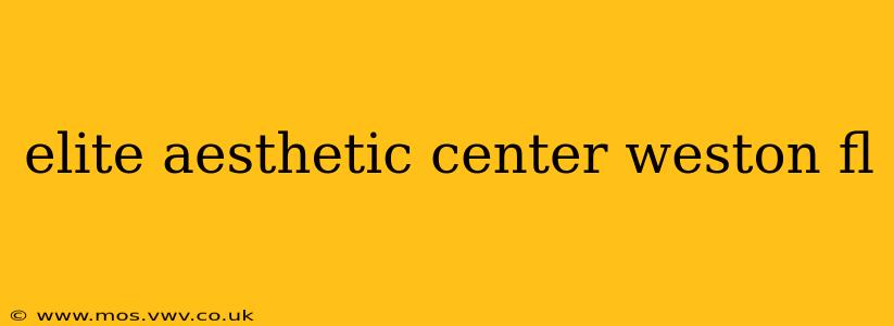 elite aesthetic center weston fl