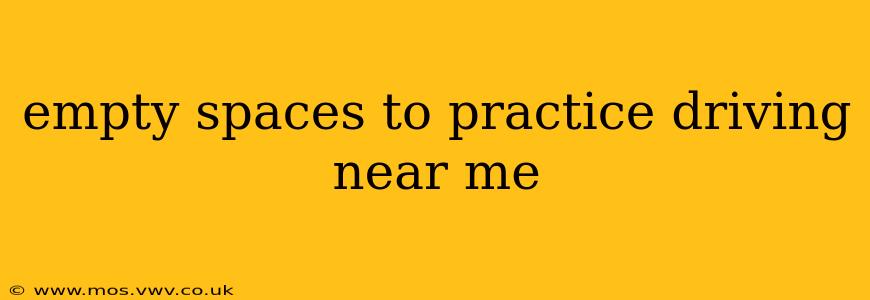 empty spaces to practice driving near me