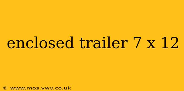 enclosed trailer 7 x 12