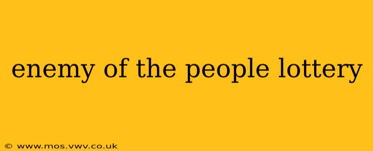 enemy of the people lottery