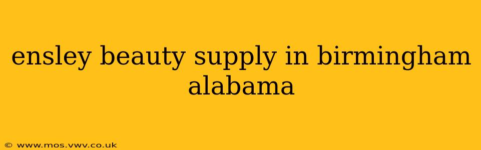 ensley beauty supply in birmingham alabama