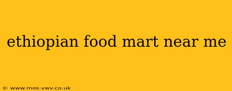 ethiopian food mart near me