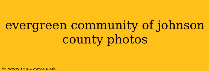 evergreen community of johnson county photos