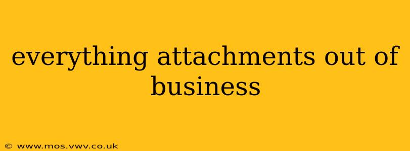 everything attachments out of business