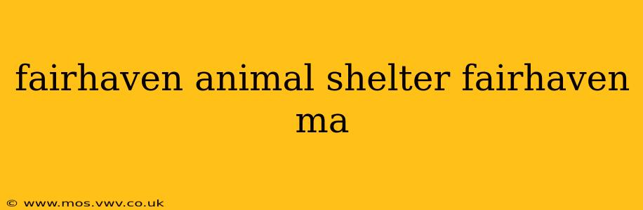 fairhaven animal shelter fairhaven ma