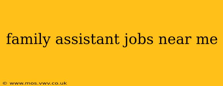 family assistant jobs near me