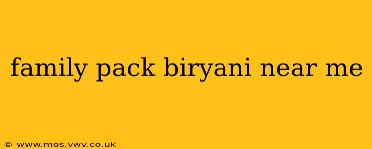 family pack biryani near me