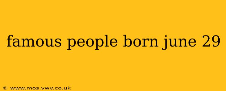famous people born june 29
